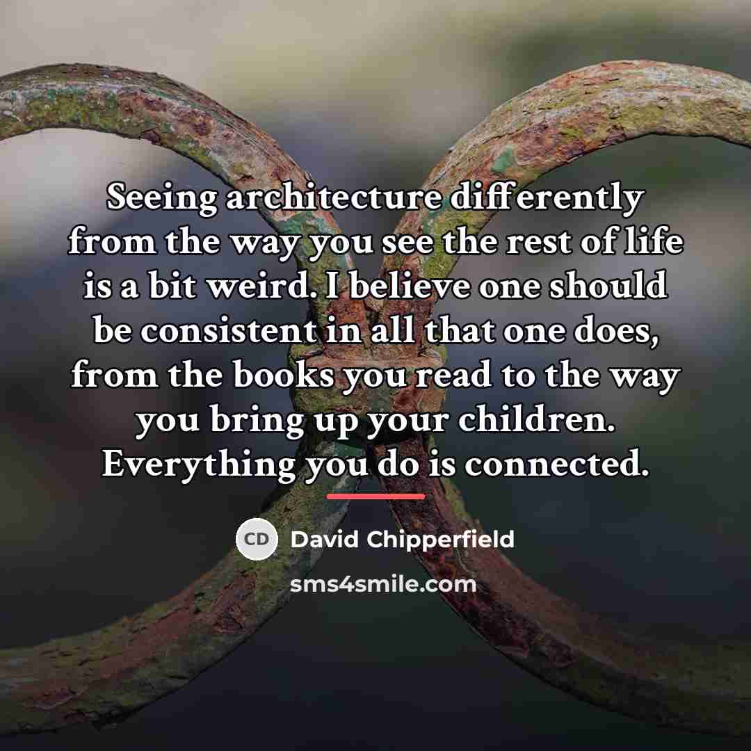 “Seeing architecture differently from the way you see the rest…” quote by David Chipperfield