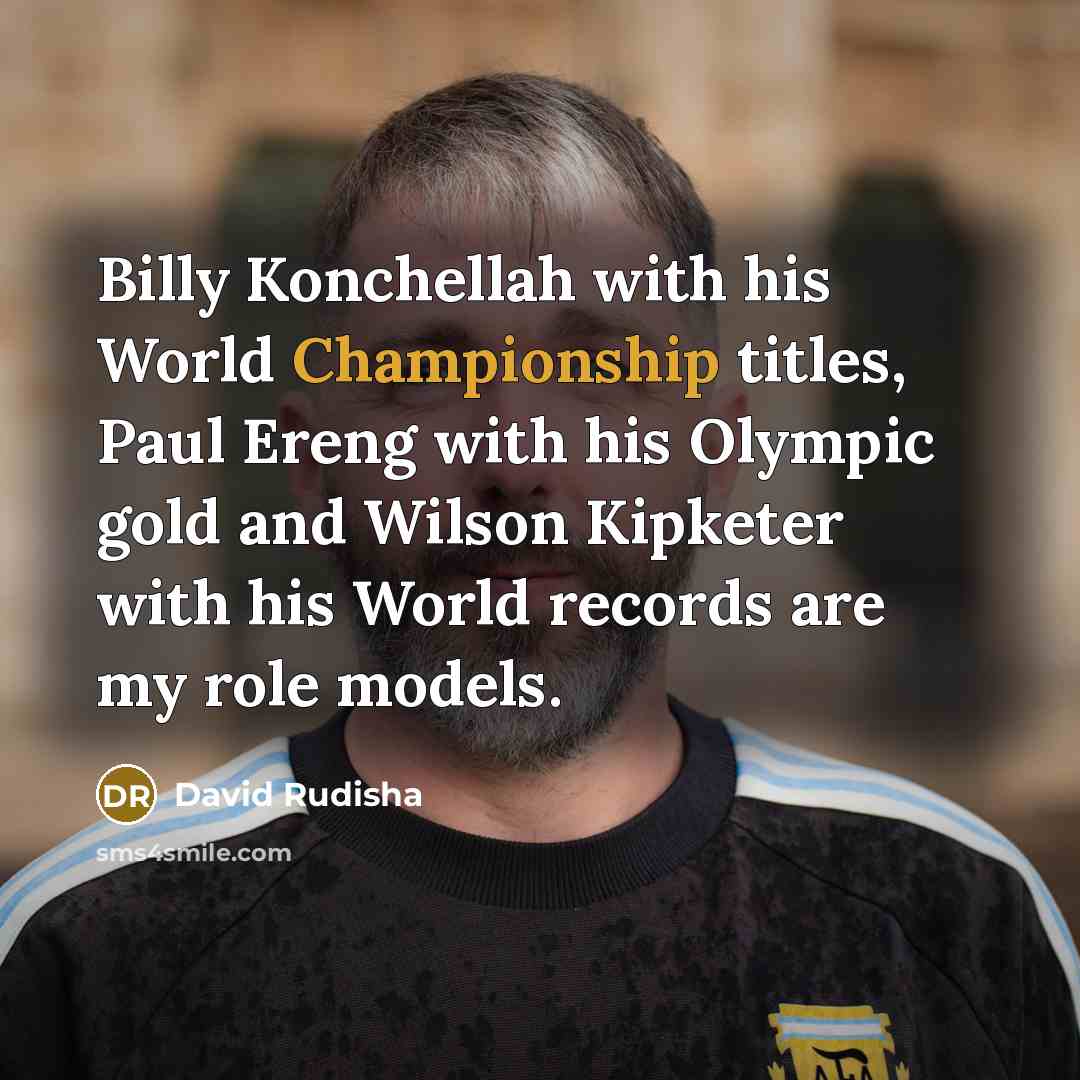 “Billy Konchellah with his World Championship titles, Paul Ereng with…” quote by David Rudisha