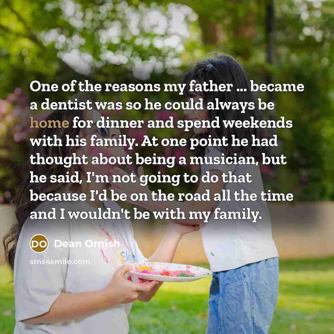 “One of the reasons my father ... became a dentist…” quote by Dean Ornish