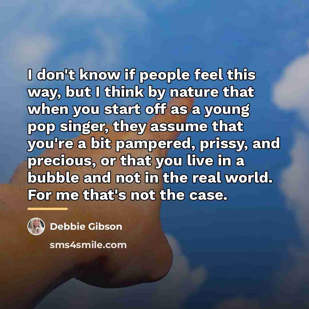 “I don't know if people feel this way, but I…” quote by Debbie Gibson