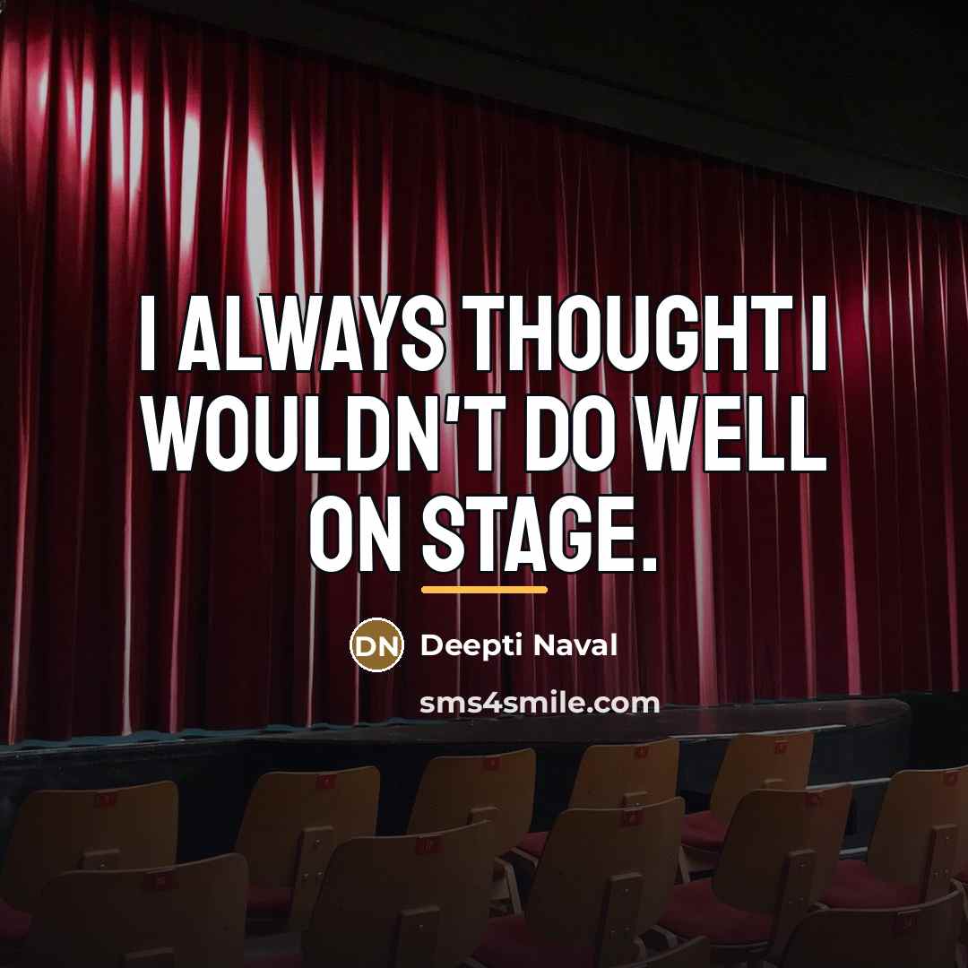 “I always thought I wouldn't do well on stage.…” quote by Deepti Naval