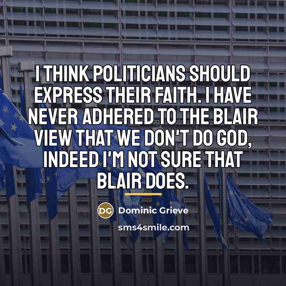 “I think politicians should express their faith. I have never…” quote by Dominic Grieve