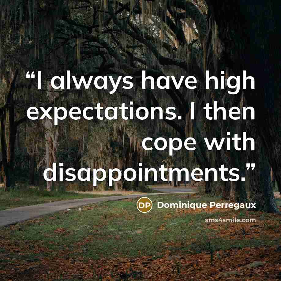 “I always have high expectations. I then cope with disappointments.” quote by Dominique Perregaux