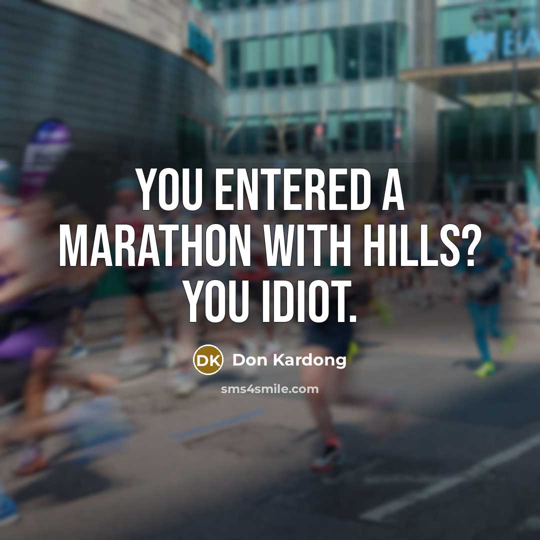 “You entered a marathon with hills? You idiot.…” quote by Don Kardong