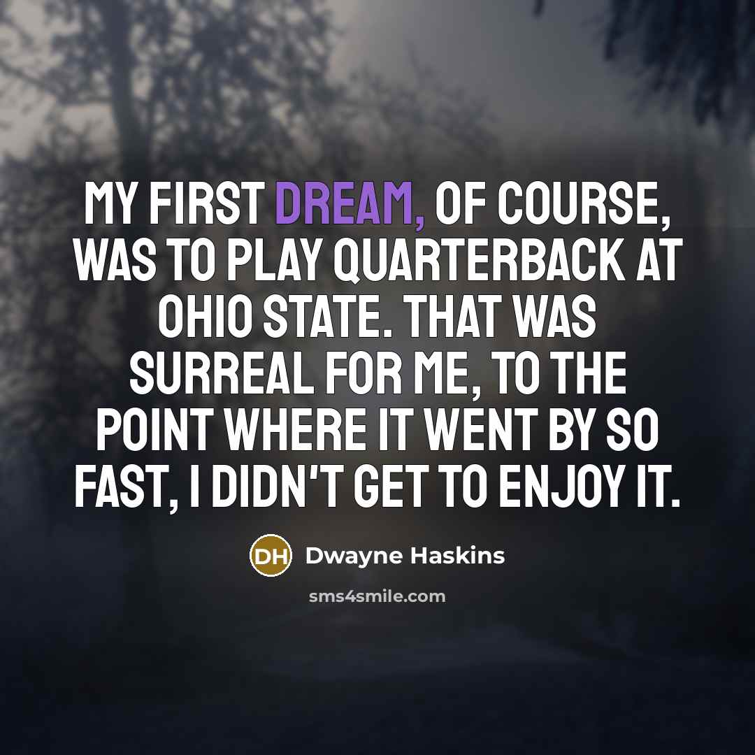 “My first dream, of course, was to play quarterback at…” quote by Dwayne Haskins