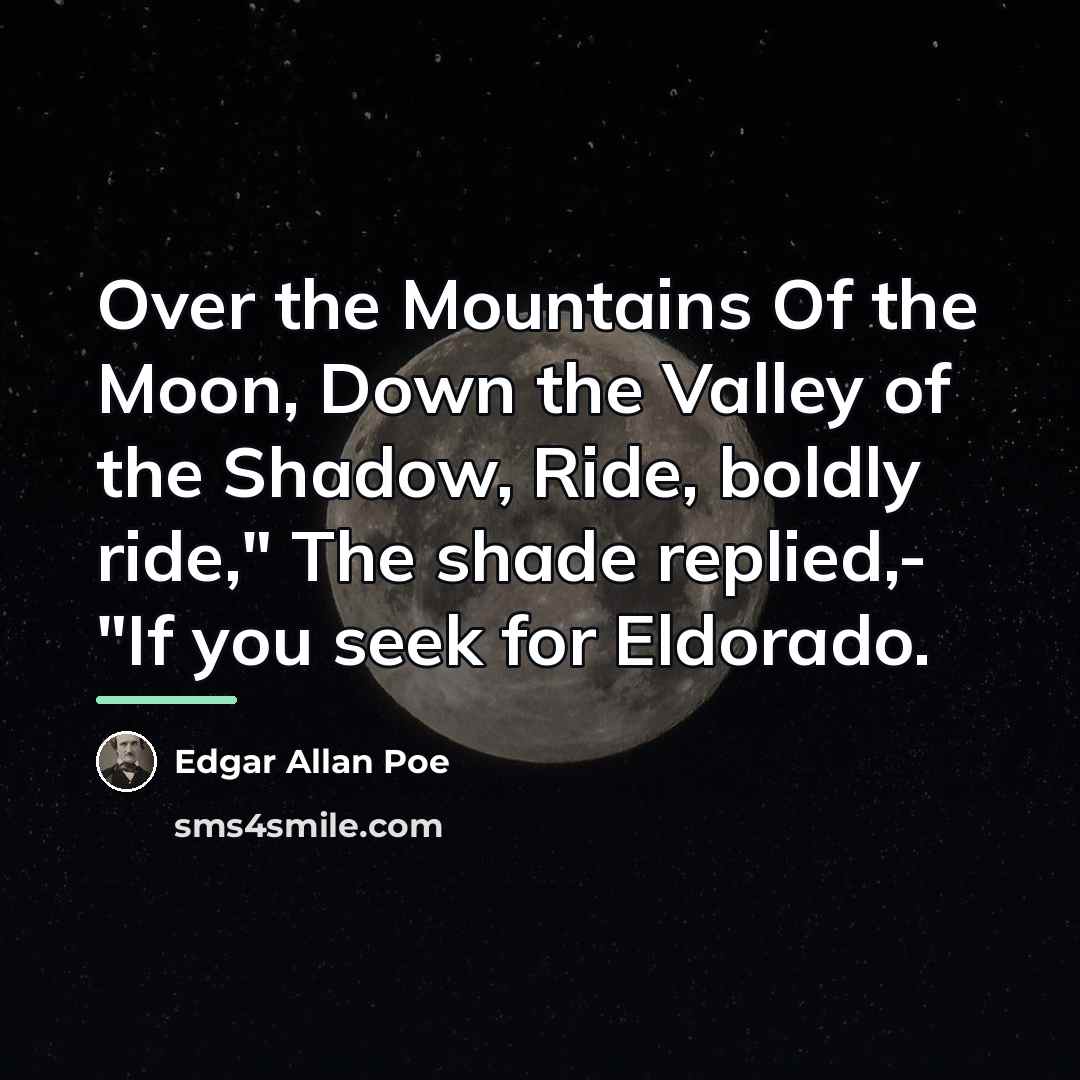 “Over the Mountains Of the Moon, Down the Valley of…” quote by Edgar Allan Poe