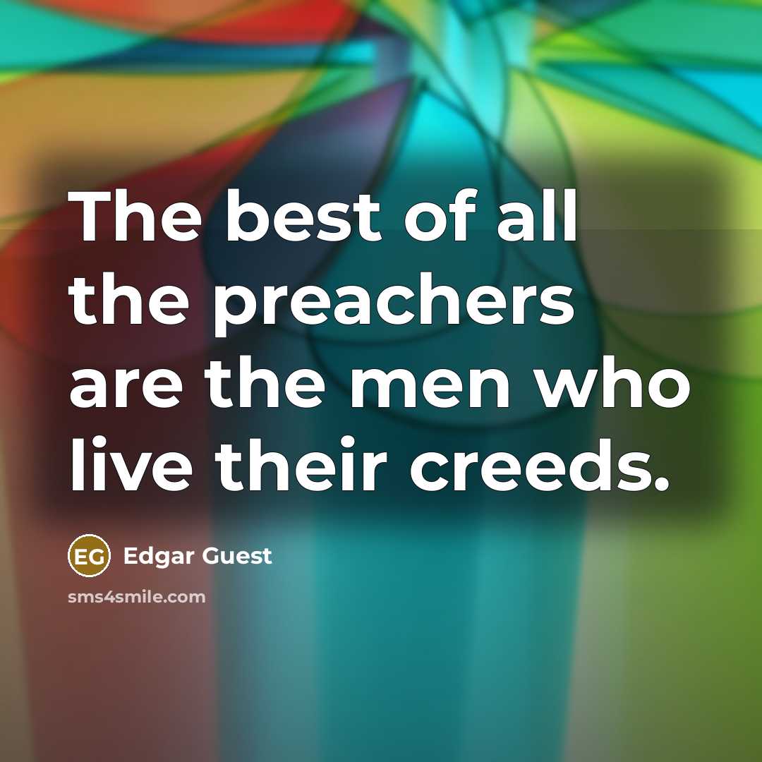 “The best of all the preachers are the men who…” quote by Edgar Guest