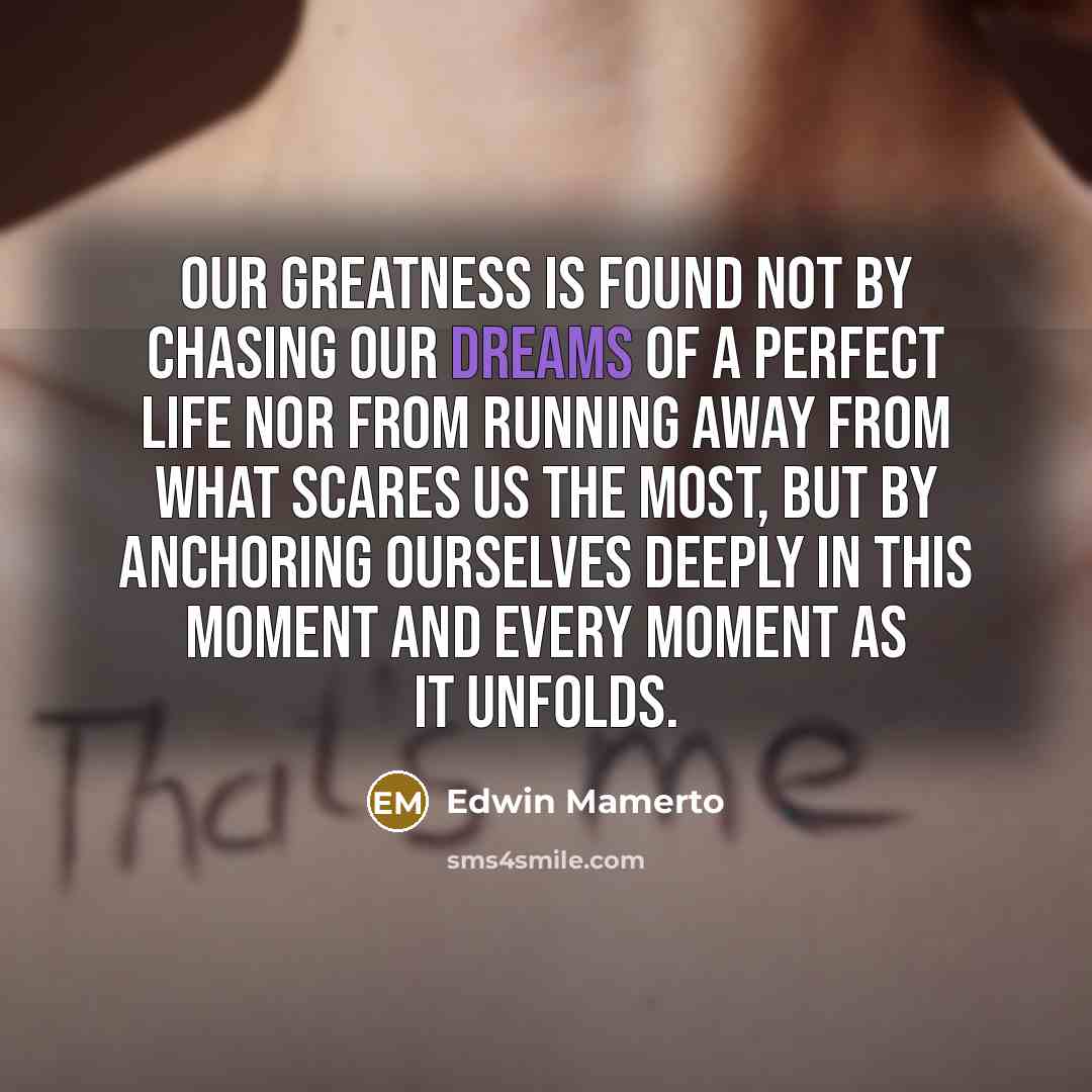 “Our greatness is found not by chasing our dreams of…” quote by Edwin Mamerto