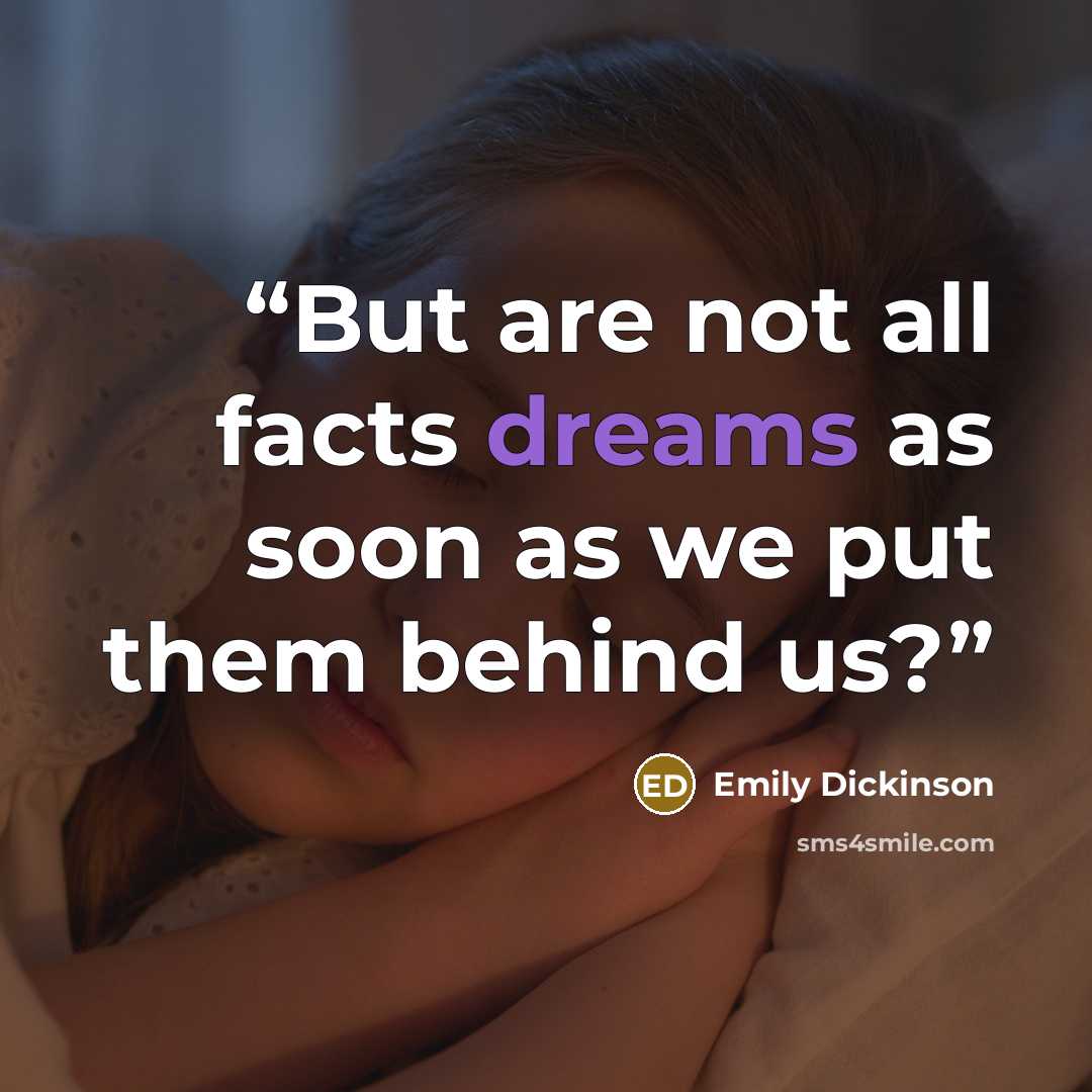 “But are not all facts dreams as soon as we put them behind us?” quote by Emily Dickinson