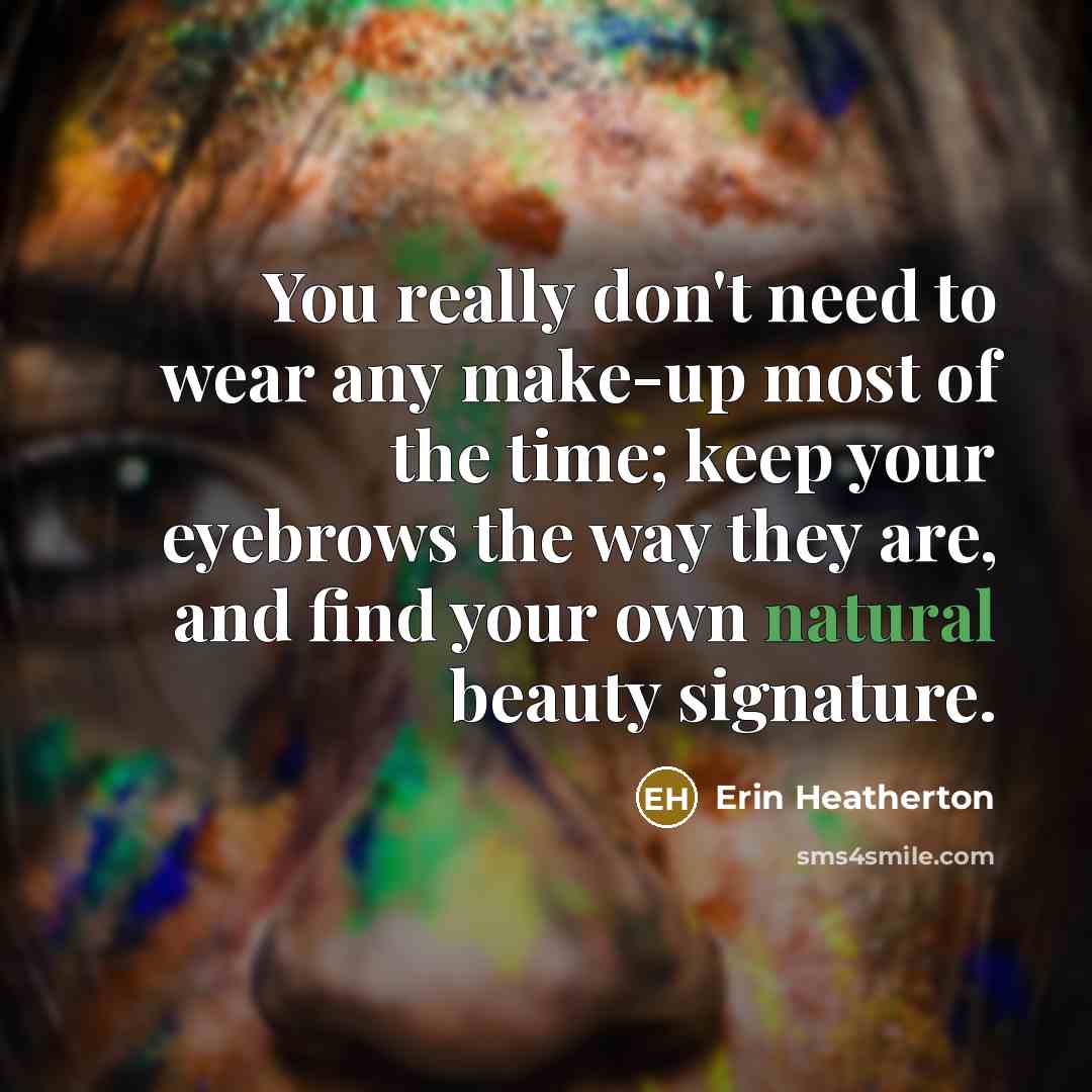 “You really don't need to wear any make-up most of…” quote by Erin Heatherton