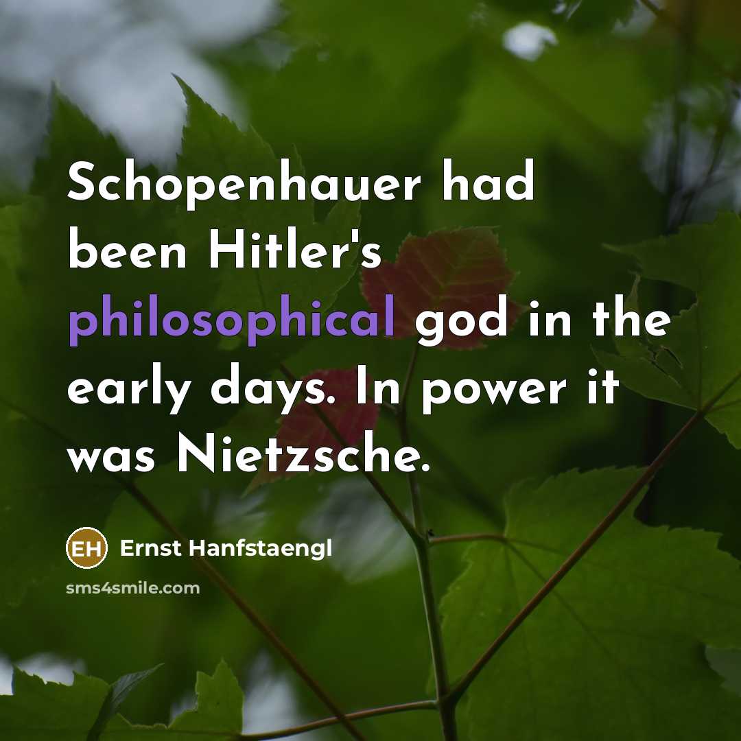 “Schopenhauer had been Hitler's philosophical god in the early days.…” quote by Ernst Hanfstaengl