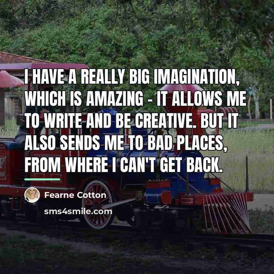 “I have a really big imagination, which is amazing -…” quote by Fearne Cotton