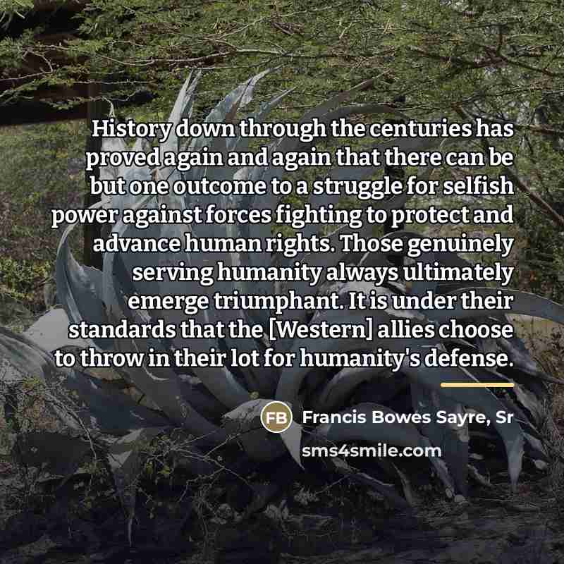“History down through the centuries has proved again and again…” quote by Francis Bowes Sayre, Sr