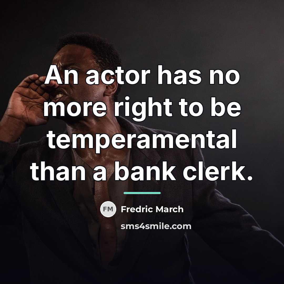 “An actor has no more right to be temperamental than…” quote by Fredric March