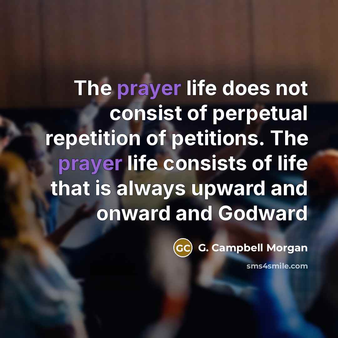 “The prayer life does not consist of perpetual repetition of…” quote by G. Campbell Morgan