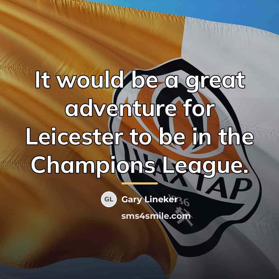 “It would be a great adventure for Leicester to be…” quote by Gary Lineker