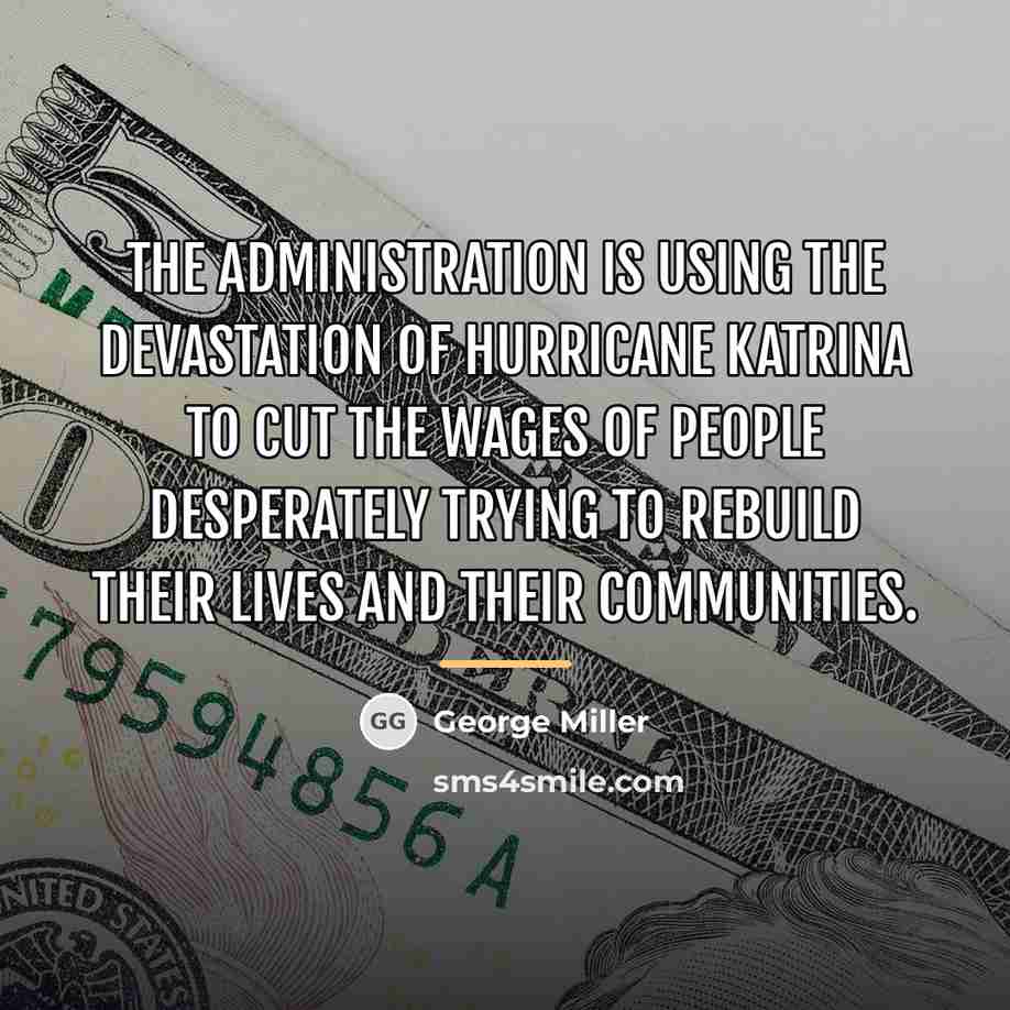 “The administration is using the devastation of Hurricane Katrina to…” quote by George Miller
