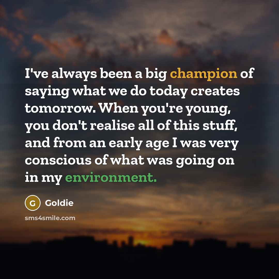 “I've always been a big champion of saying what we…” quote by Goldie