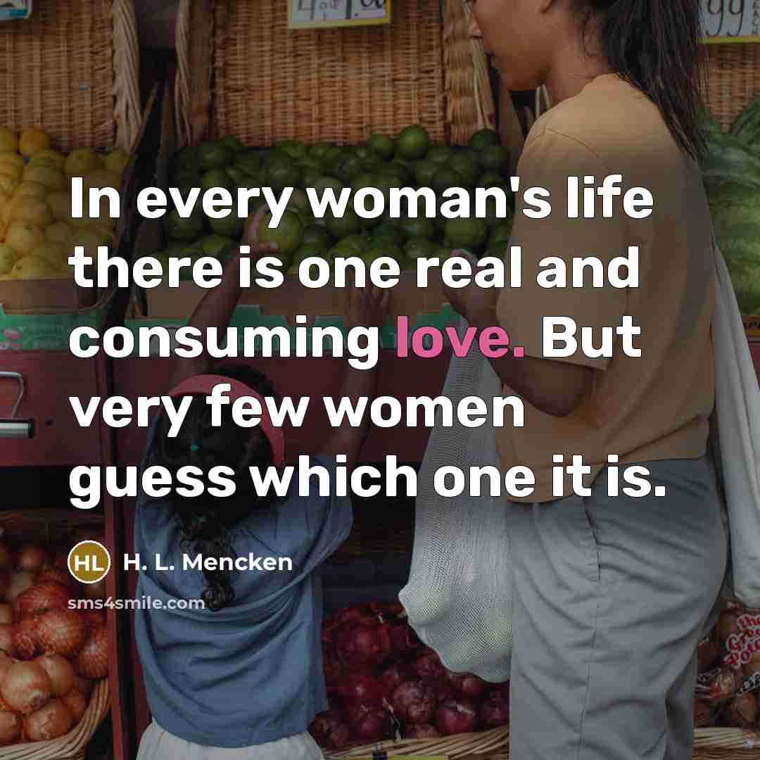 “In every woman's life there is one real and consuming…” quote by H. L. Mencken