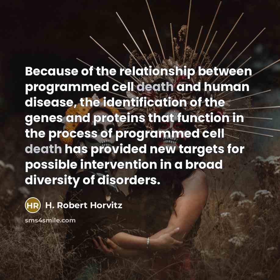 “Because of the relationship between programmed cell death and human…” quote by H. Robert Horvitz