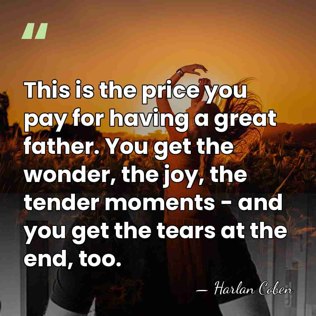 This is the price you pay for having a great father. You&hellip; - Harlan Coben