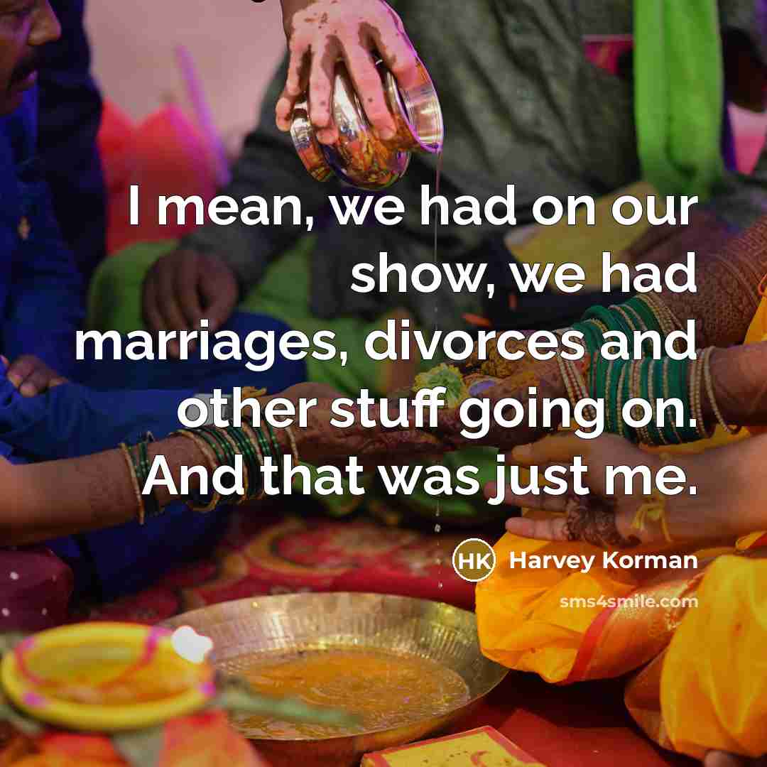 “I mean, we had on our show, we had marriages,…” quote by Harvey Korman
