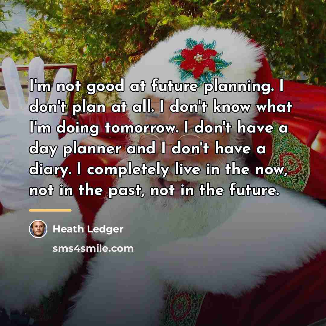 “I'm not good at future planning. I don't plan at…” quote by Heath Ledger