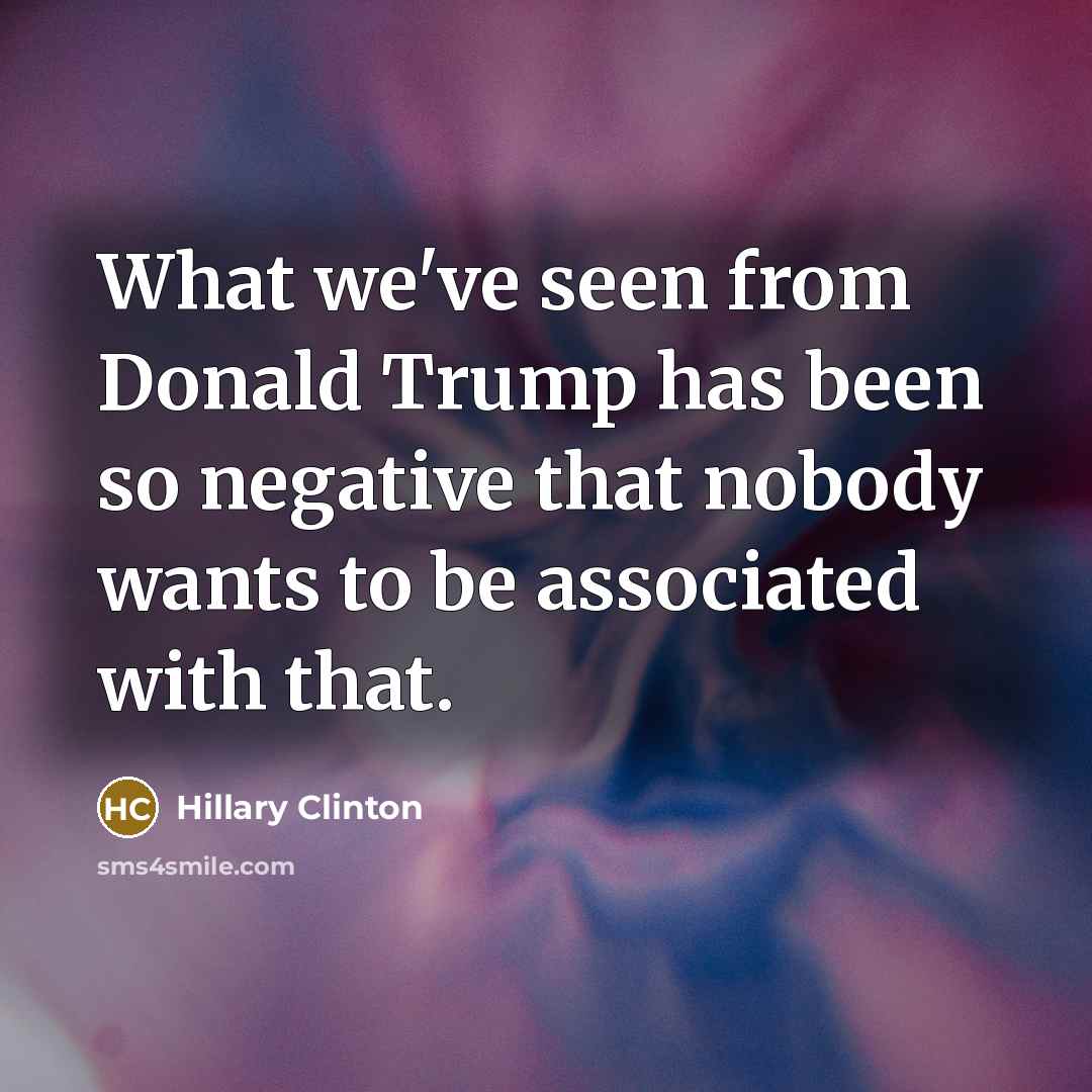 “What we've seen from Donald Trump has been so negative…” quote by Hillary Clinton