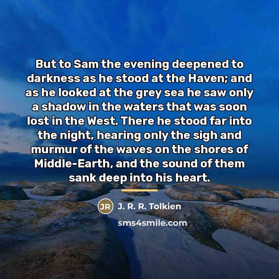 “But to Sam the evening deepened to darkness as he…” quote by J. R. R. Tolkien
