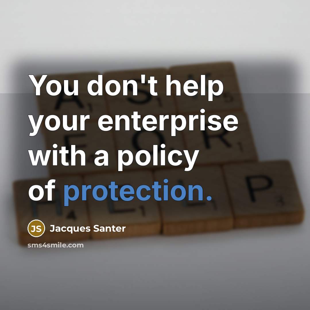 “You don't help your enterprise with a policy of protection.…” quote by Jacques Santer