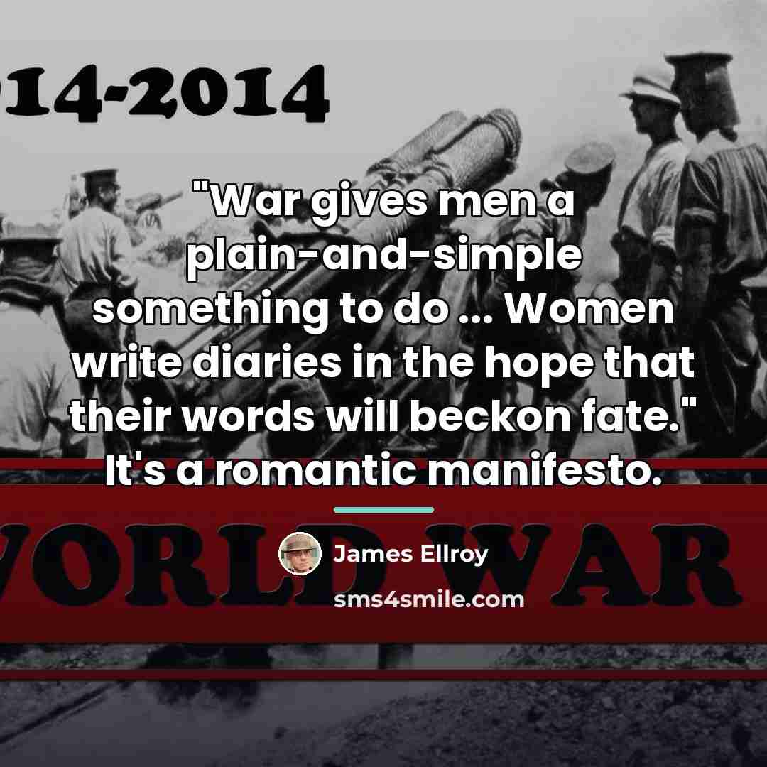 “"War gives men a plain-and-simple something to do ... Women…” quote by James Ellroy