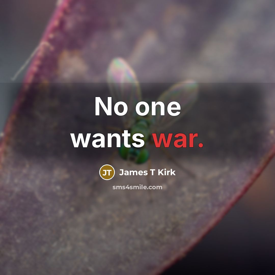 “No one wants war.…” quote by James T Kirk