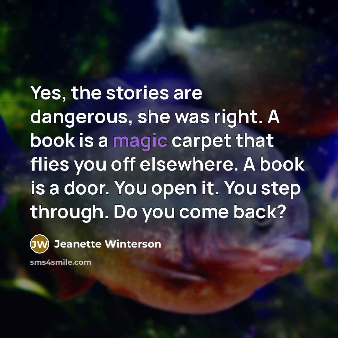 “Yes, the stories are dangerous, she was right. A book…” quote by Jeanette Winterson