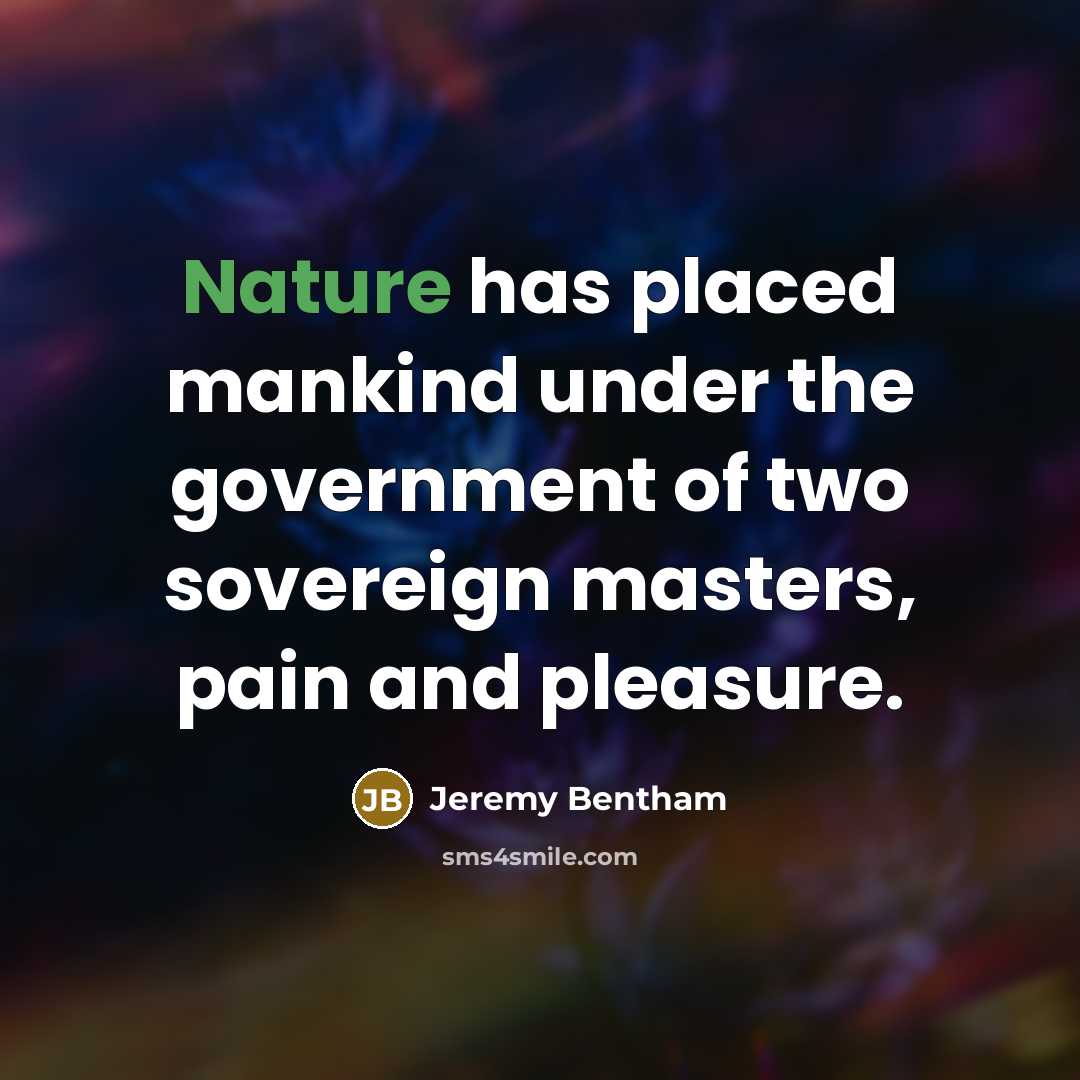 “Nature has placed mankind under the government of two sovereign…” quote by Jeremy Bentham