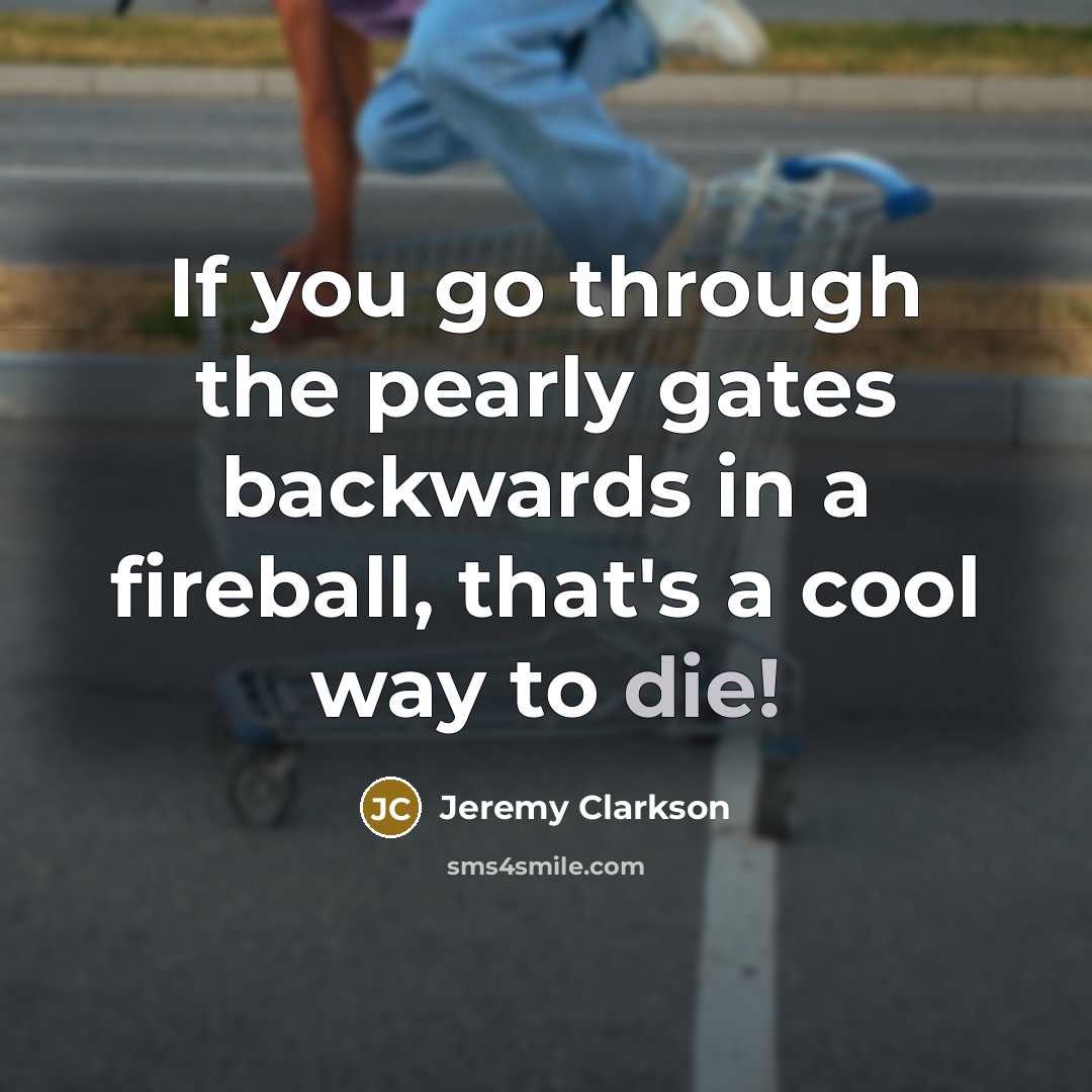 “If you go through the pearly gates backwards in a…” quote by Jeremy Clarkson