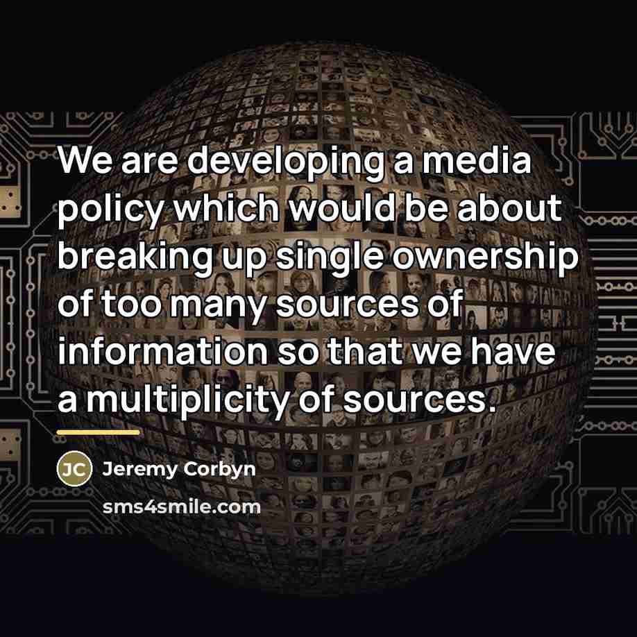 “We are developing a media policy which would be about…” quote by Jeremy Corbyn