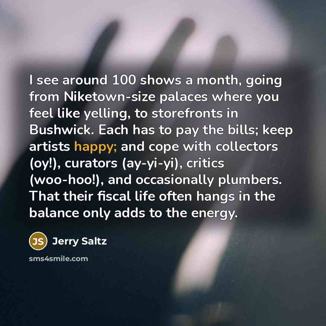 “I see around 100 shows a month, going from Niketown-size…” quote by Jerry Saltz