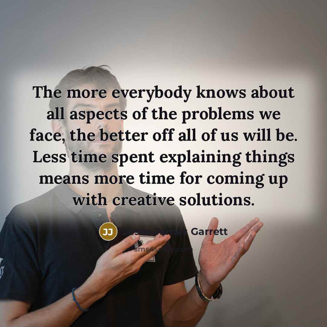 “The more everybody knows about all aspects of the problems…” quote by Jesse James Garrett