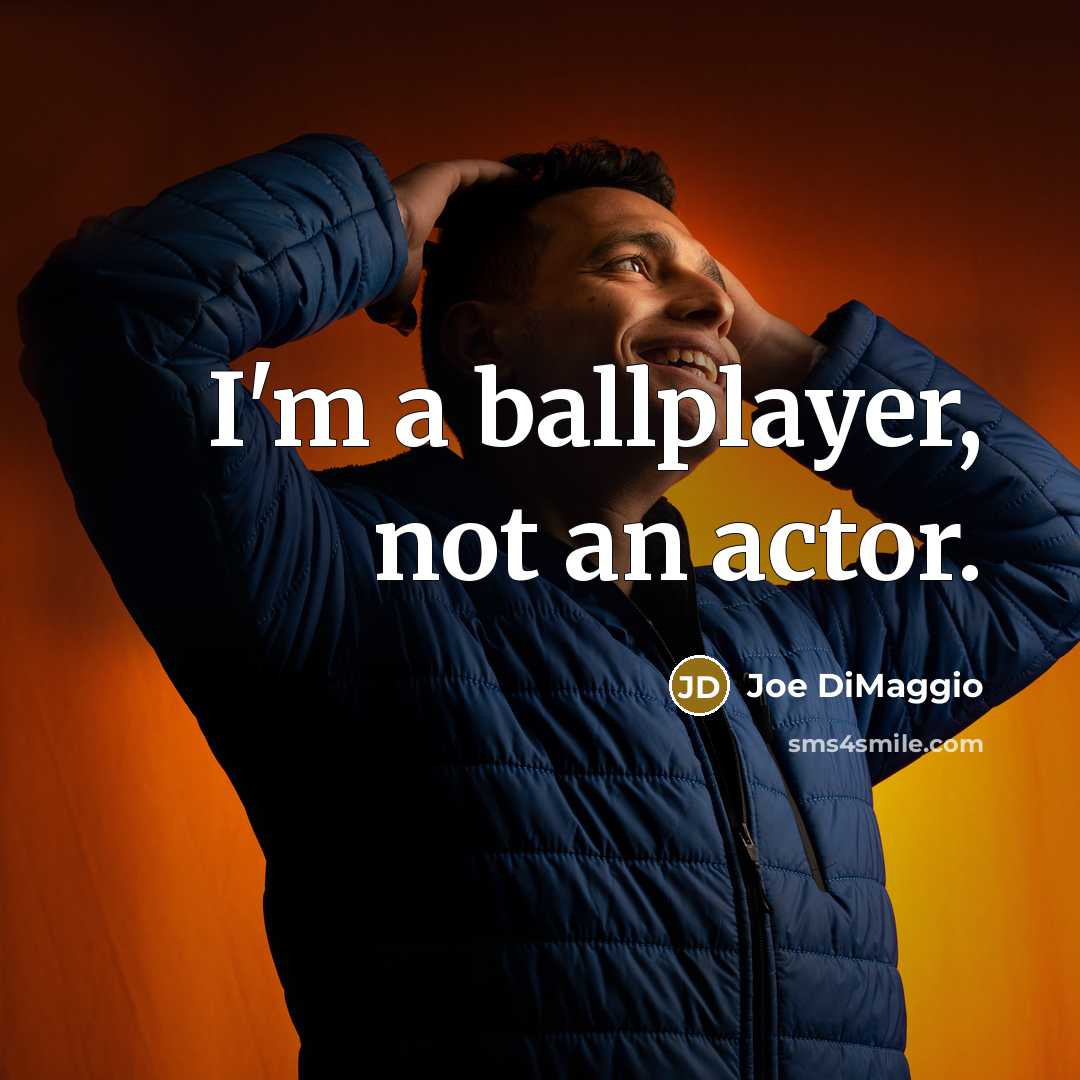 “I'm a ballplayer, not an actor.…” quote by Joe DiMaggio