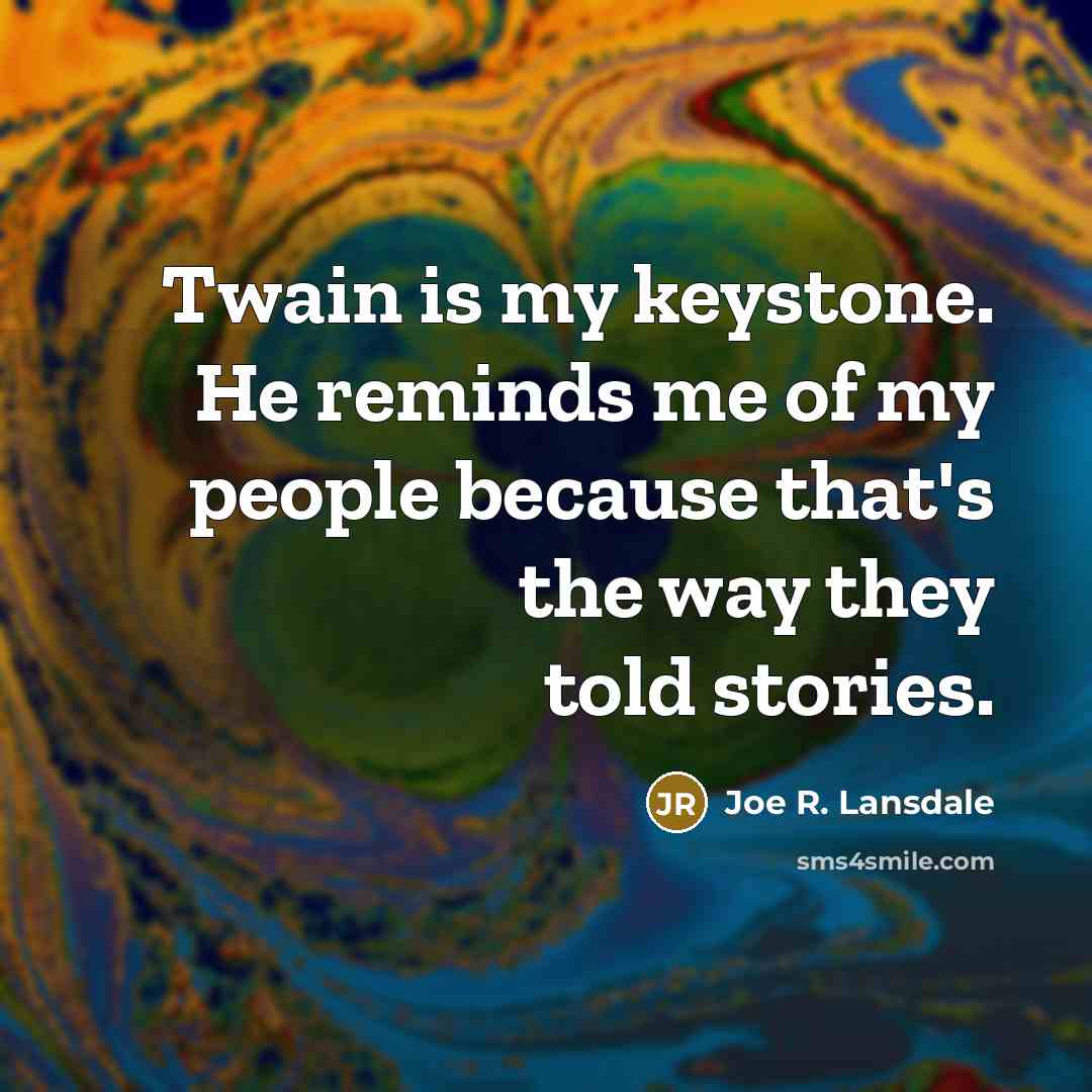 “Twain is my keystone. He reminds me of my people…” quote by Joe R. Lansdale