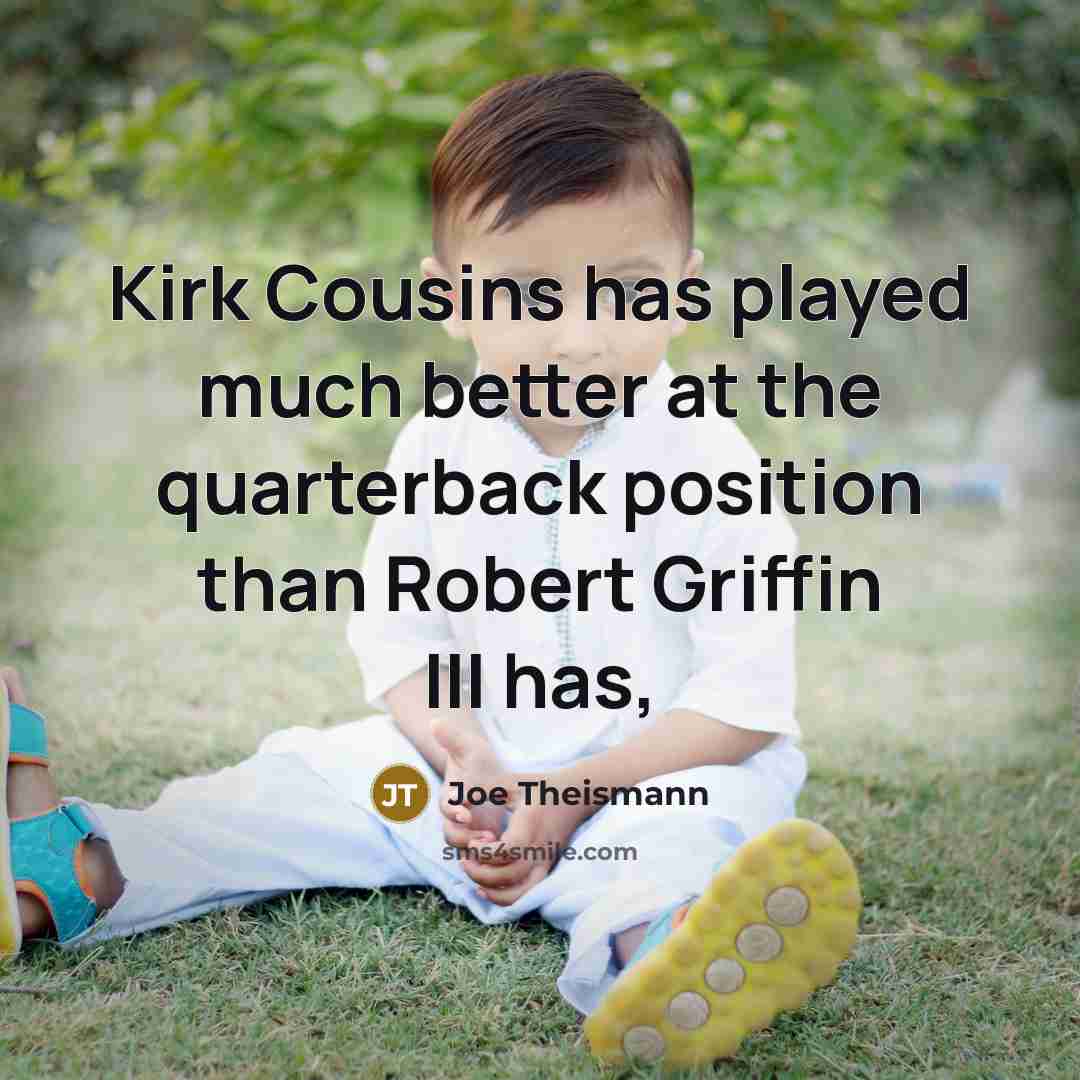 “Kirk Cousins has played much better at the quarterback position…” quote by Joe Theismann