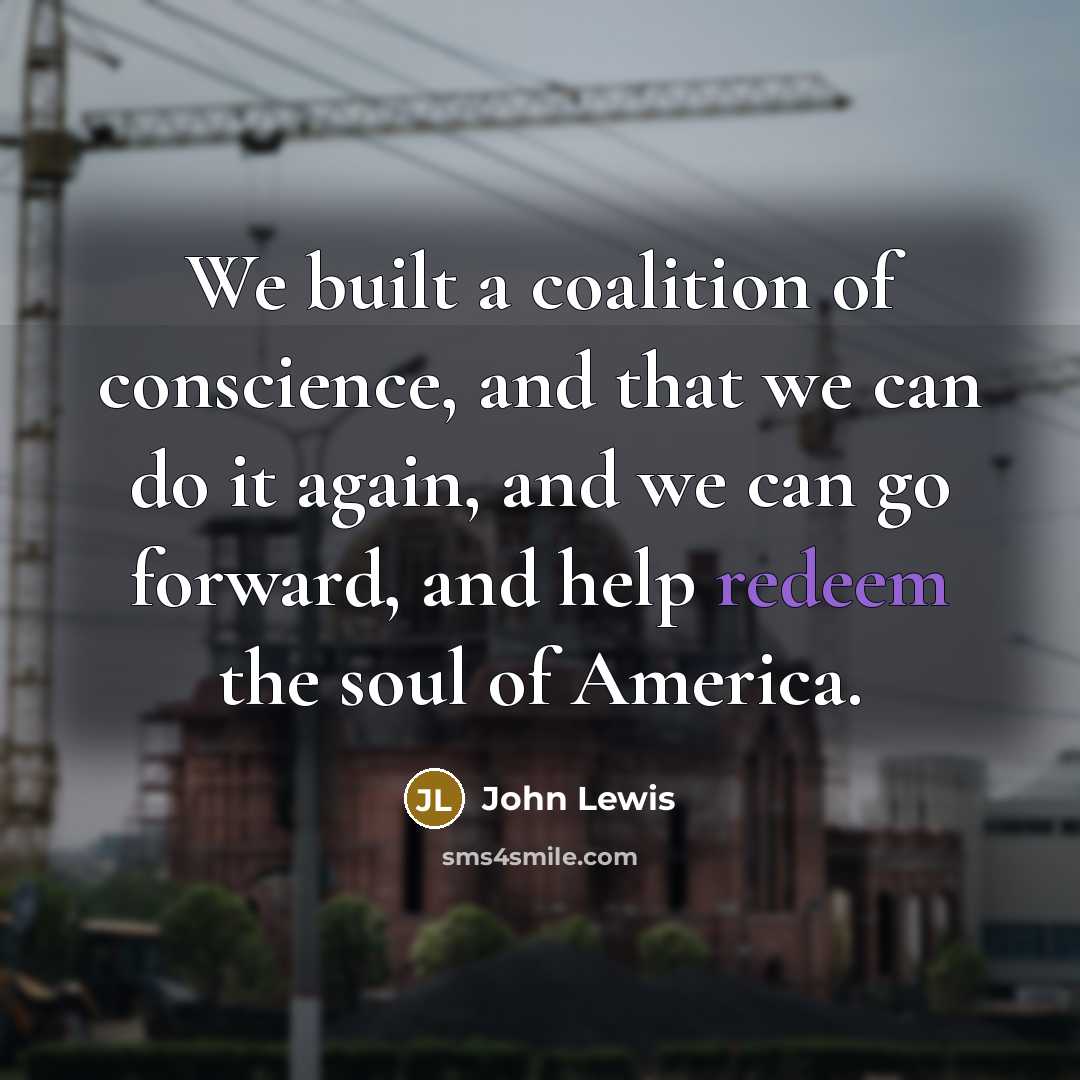 “We built a coalition of conscience, and that we can…” quote by John Lewis