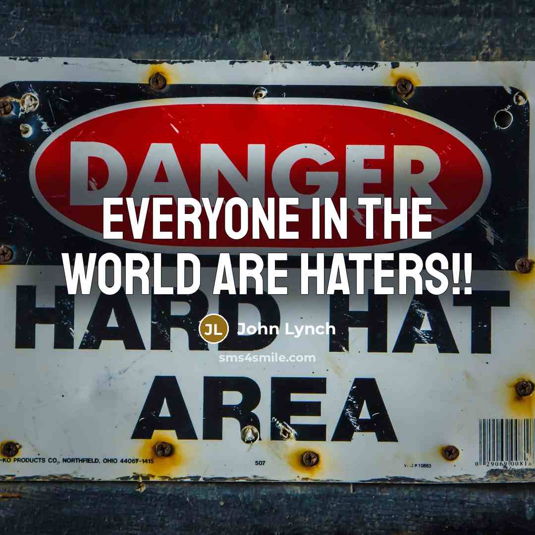 “Everyone in the world are haters!!” quote by John Lynch
