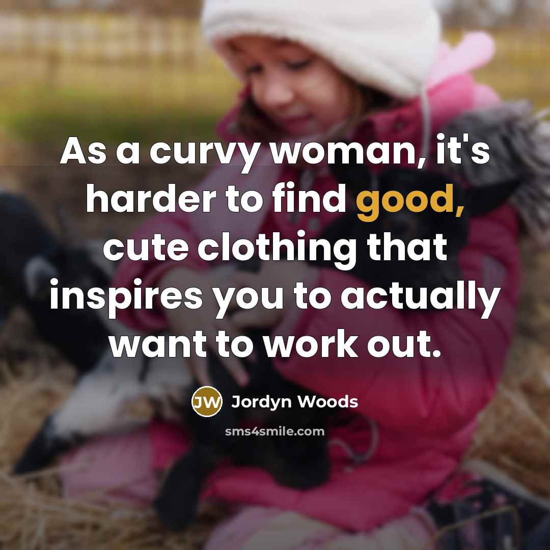 “As a curvy woman, it's harder to find good, cute…” quote by Jordyn Woods