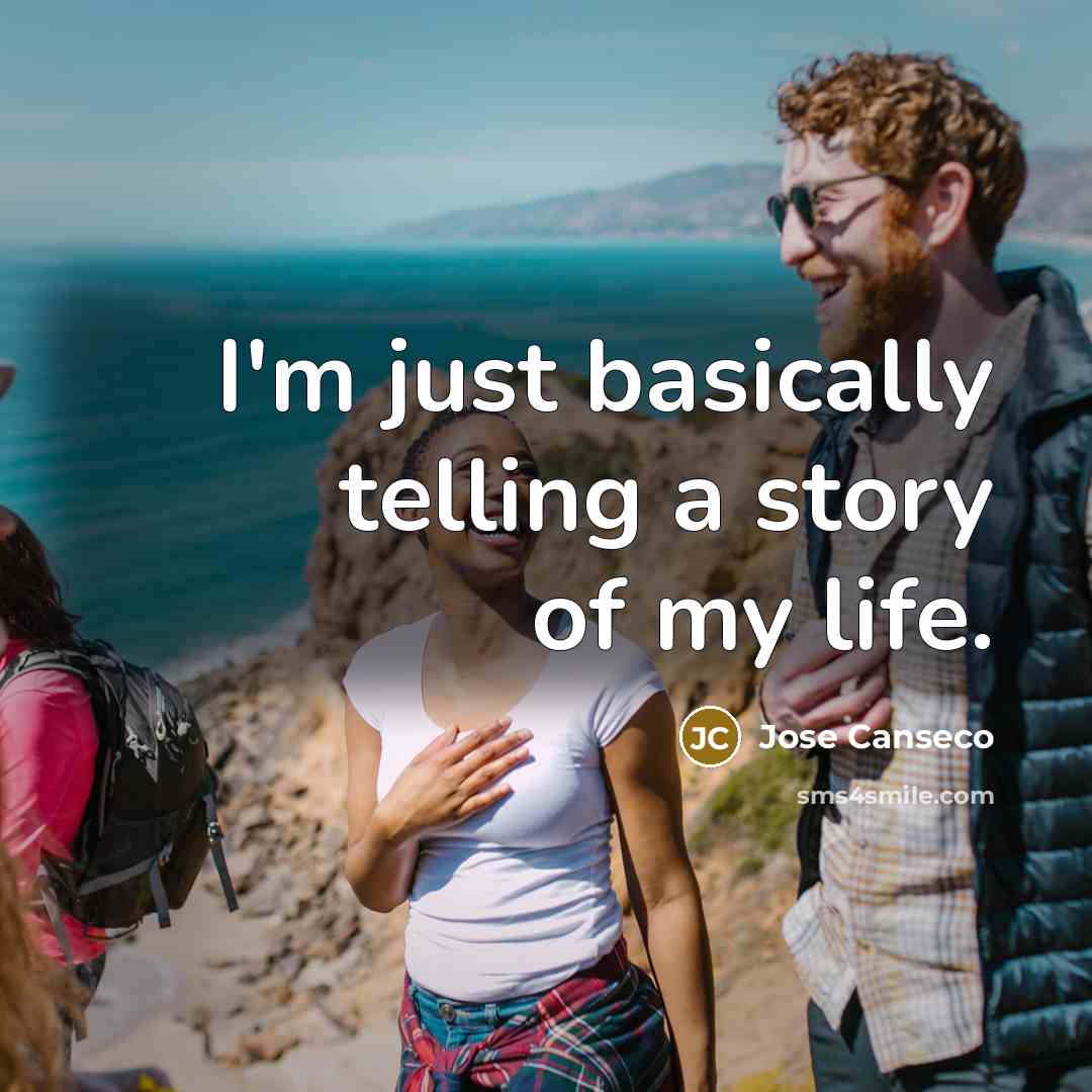 “I'm just basically telling a story of my life.…” quote by Jose Canseco