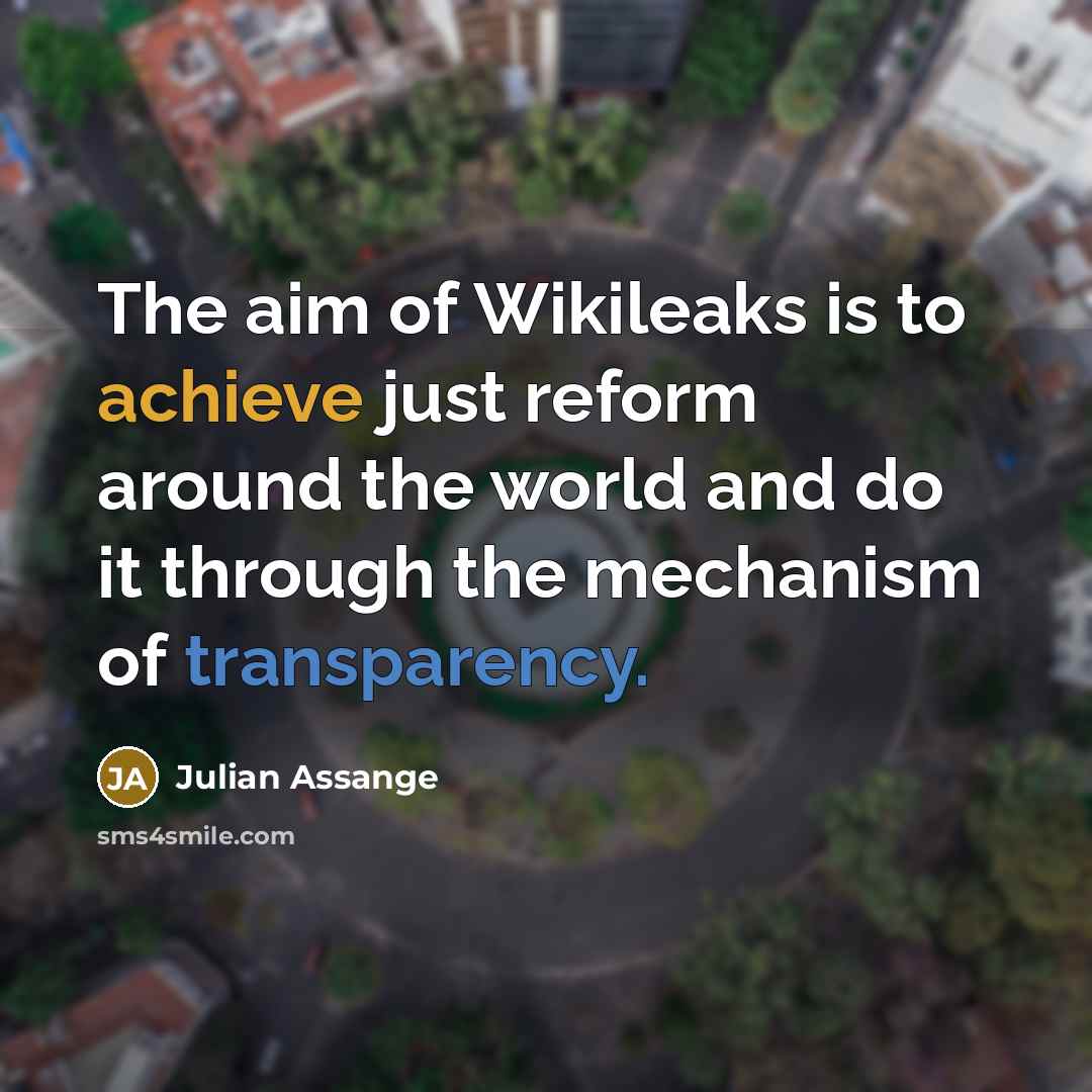 “The aim of Wikileaks is to achieve just reform around…” quote by Julian Assange