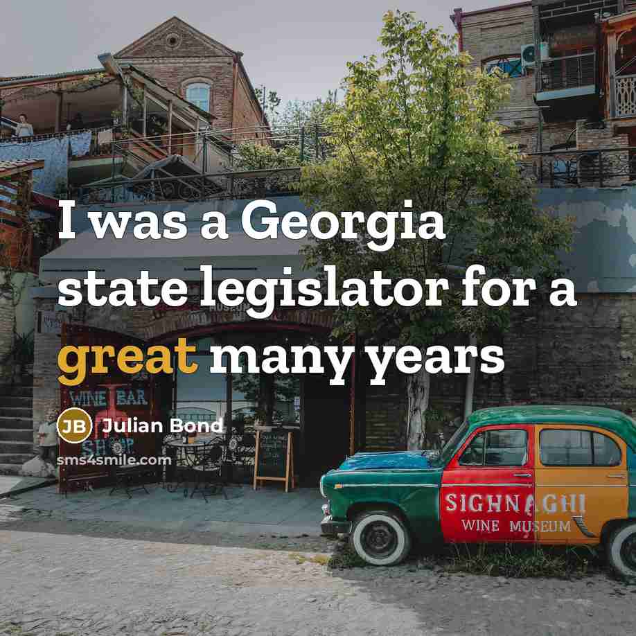 “I was a Georgia state legislator for a great many…” quote by Julian Bond
