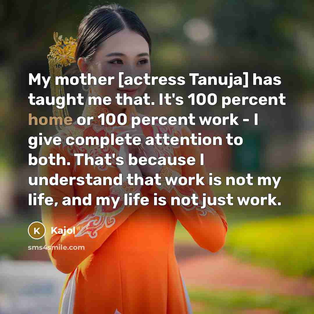 “My mother [actress Tanuja] has taught me that. It's 100…” quote by Kajol