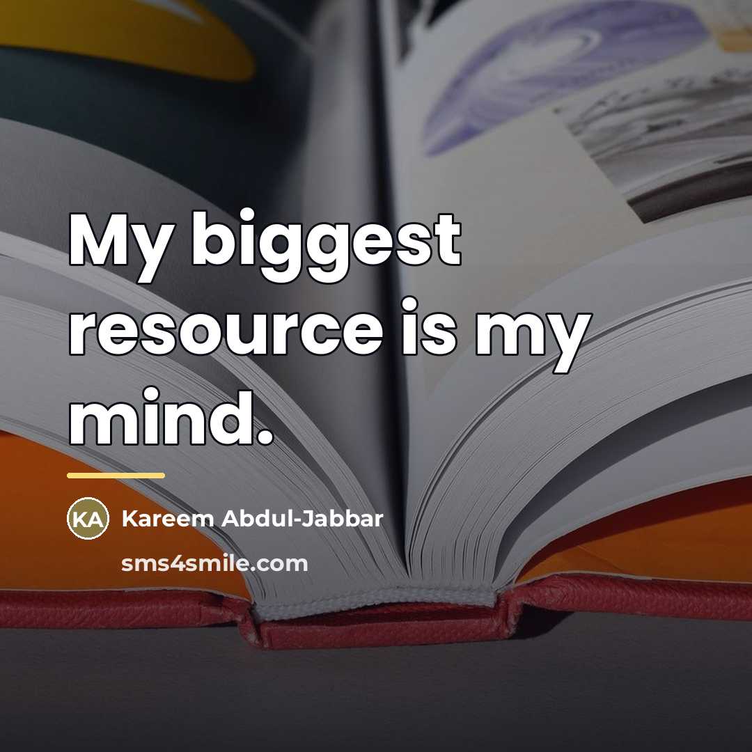 “My biggest resource is my mind.…” quote by Kareem Abdul-Jabbar
