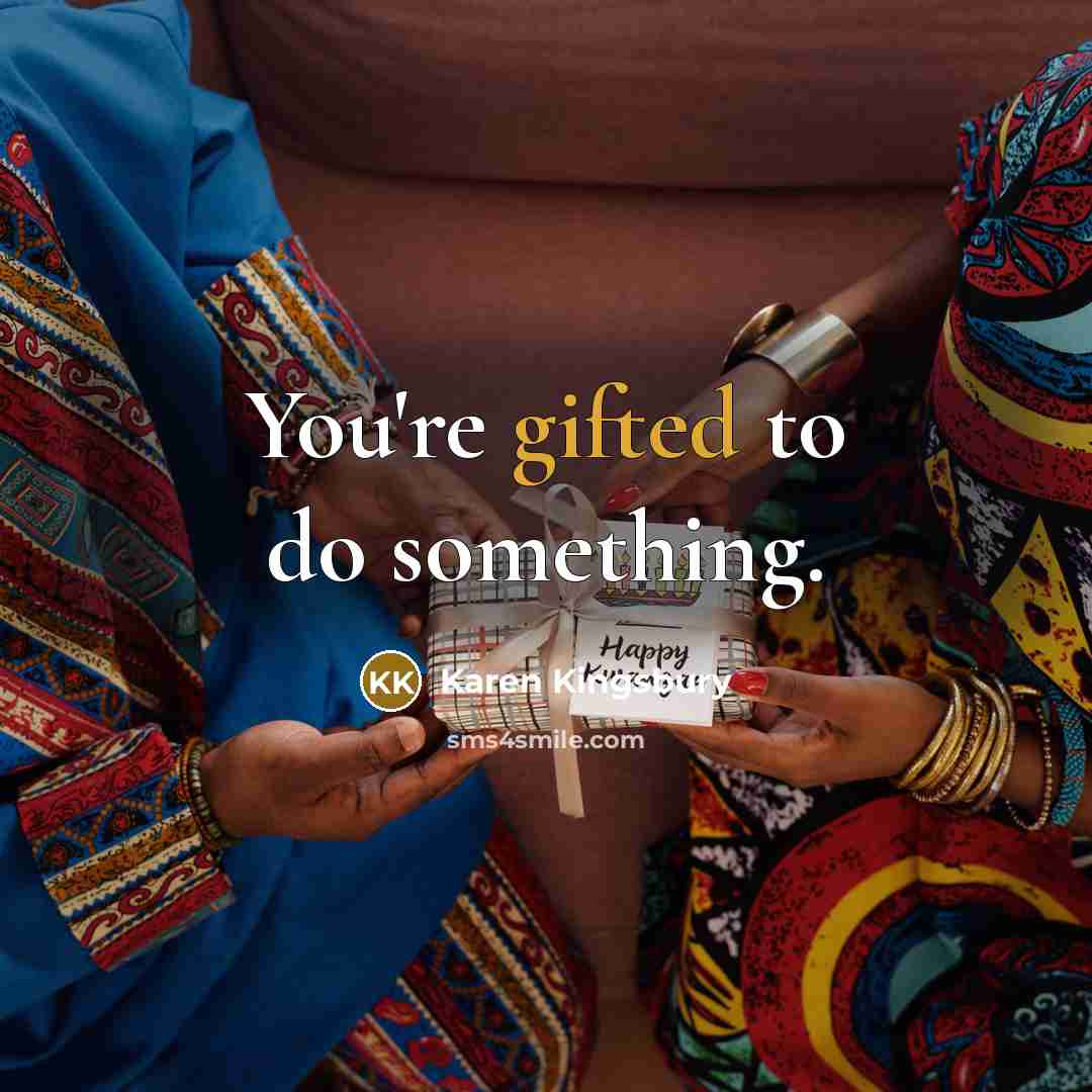 “You're gifted to do something.…” quote by Karen Kingsbury